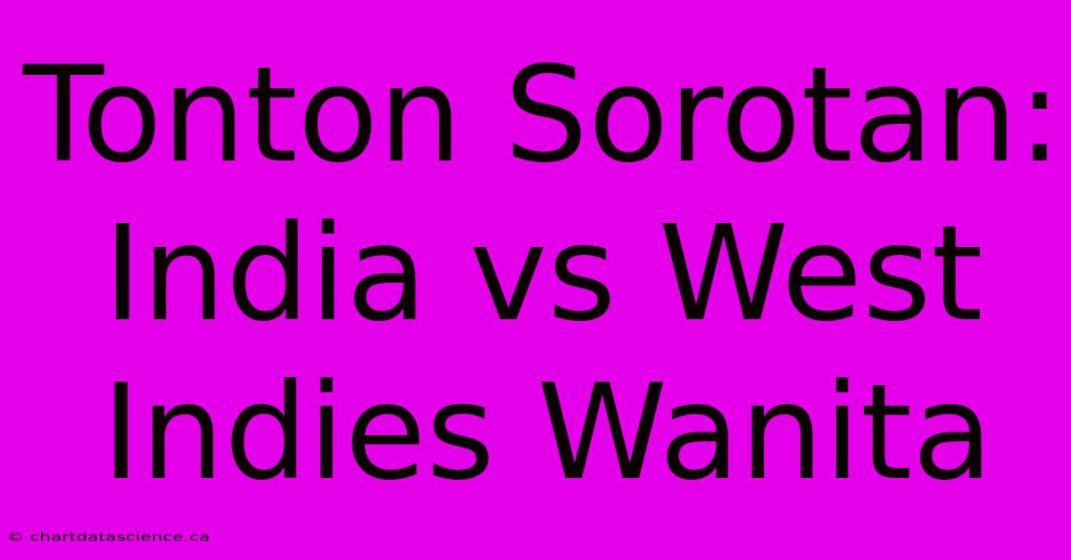 Tonton Sorotan: India Vs West Indies Wanita