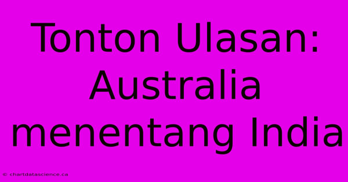 Tonton Ulasan: Australia Menentang India