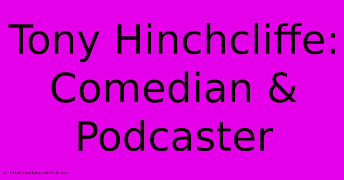 Tony Hinchcliffe: Comedian & Podcaster 