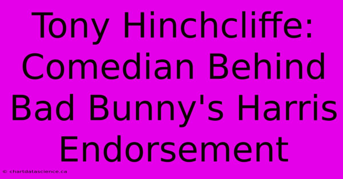 Tony Hinchcliffe: Comedian Behind Bad Bunny's Harris Endorsement