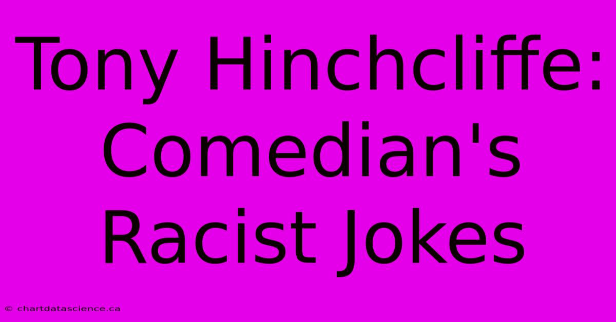 Tony Hinchcliffe: Comedian's Racist Jokes