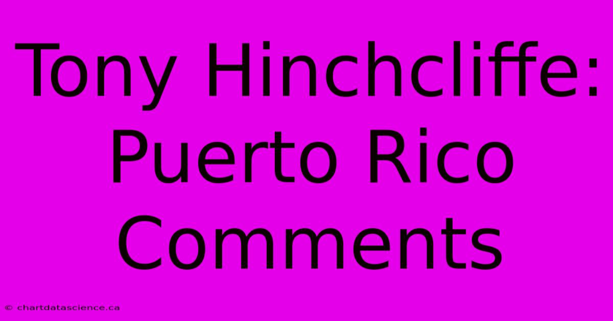 Tony Hinchcliffe: Puerto Rico Comments