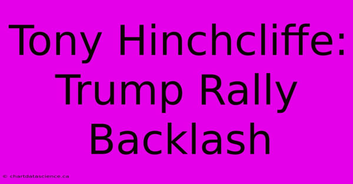 Tony Hinchcliffe: Trump Rally Backlash