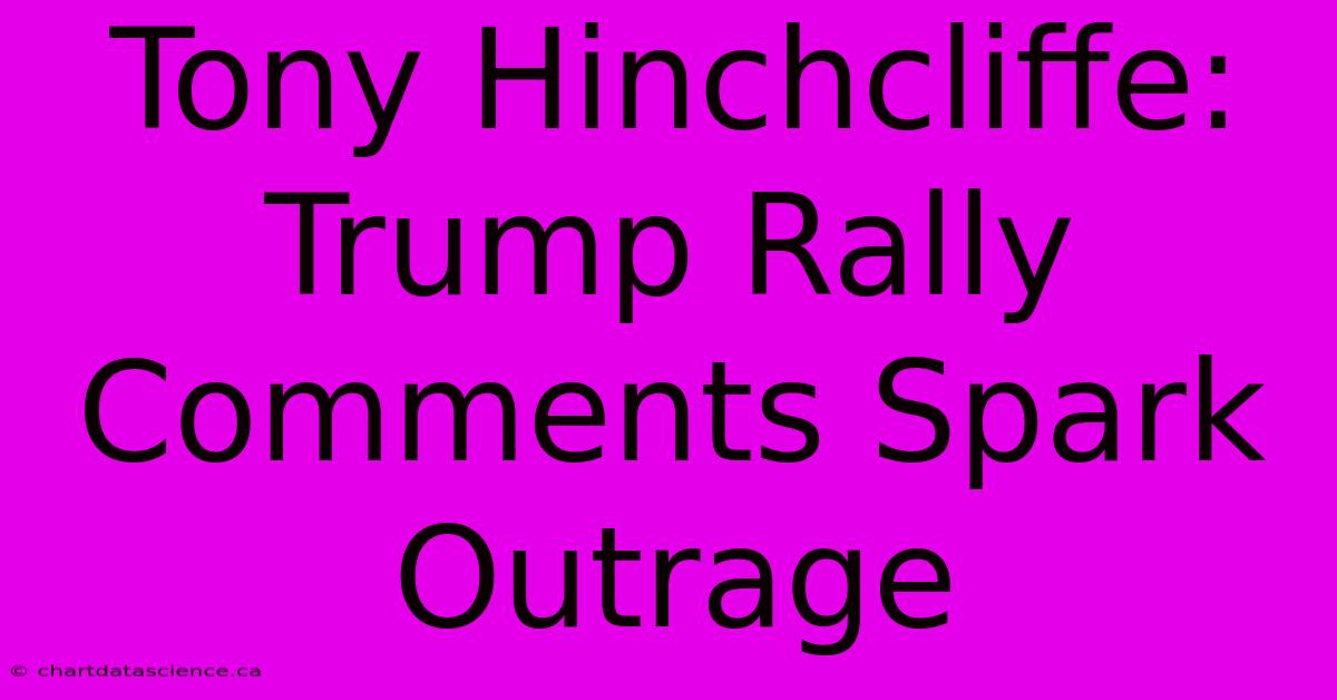 Tony Hinchcliffe: Trump Rally Comments Spark Outrage