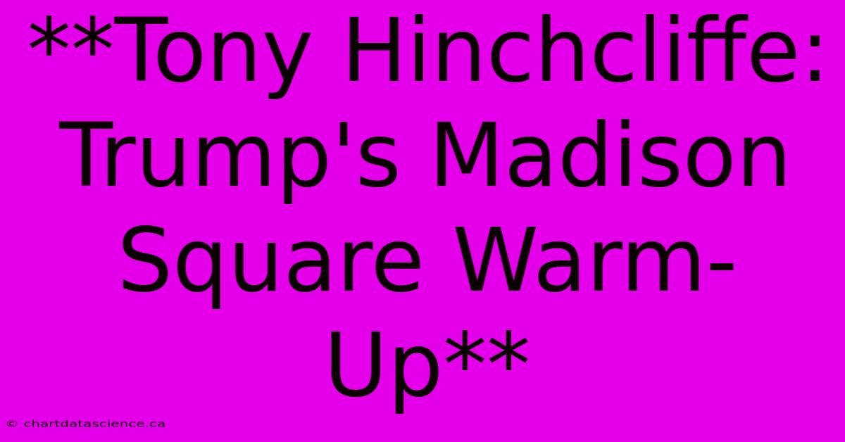 **Tony Hinchcliffe: Trump's Madison Square Warm-Up** 