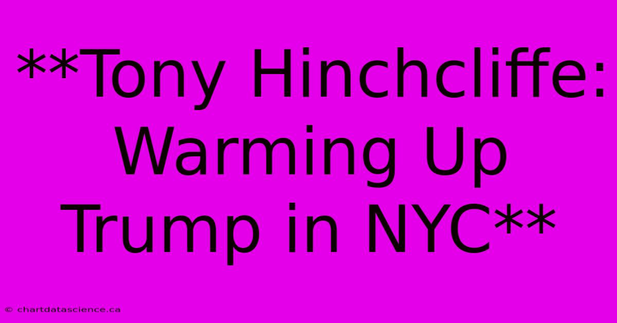 **Tony Hinchcliffe: Warming Up Trump In NYC** 