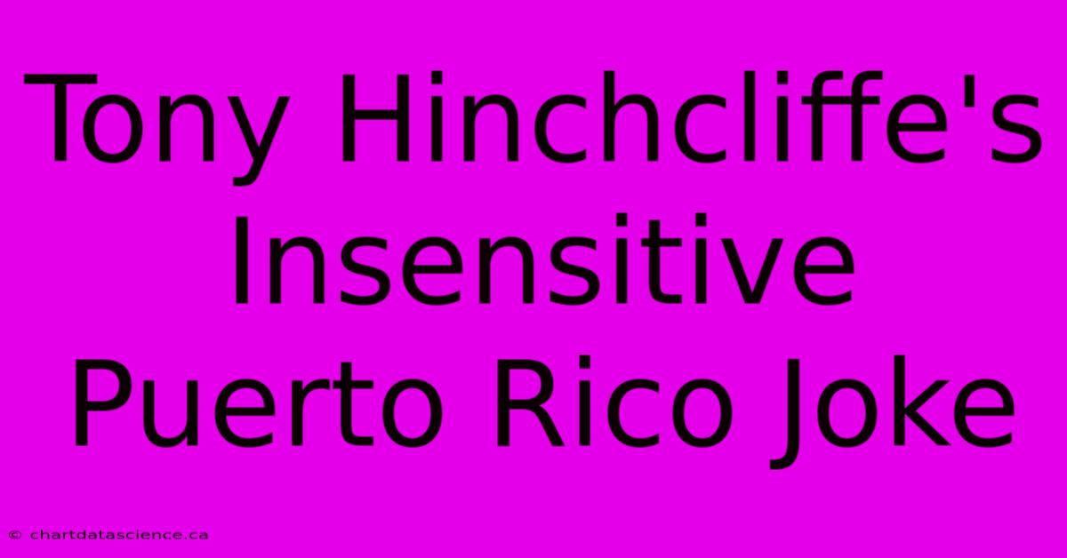 Tony Hinchcliffe's Insensitive Puerto Rico Joke