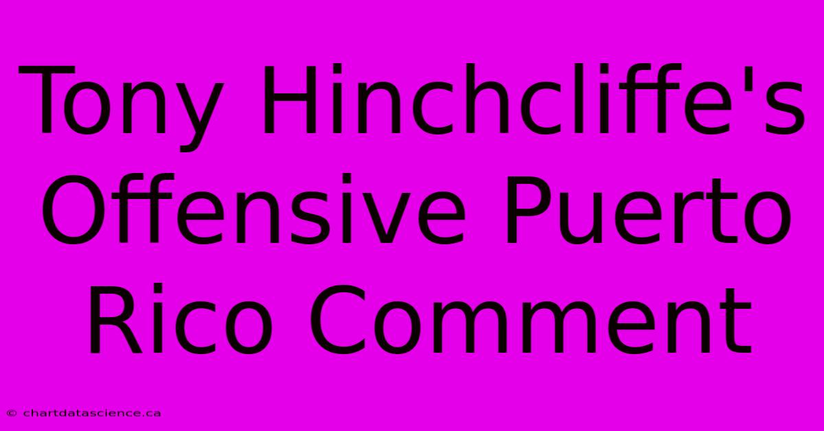 Tony Hinchcliffe's Offensive Puerto Rico Comment