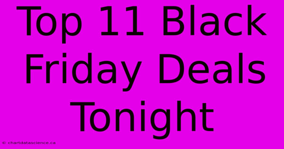 Top 11 Black Friday Deals Tonight