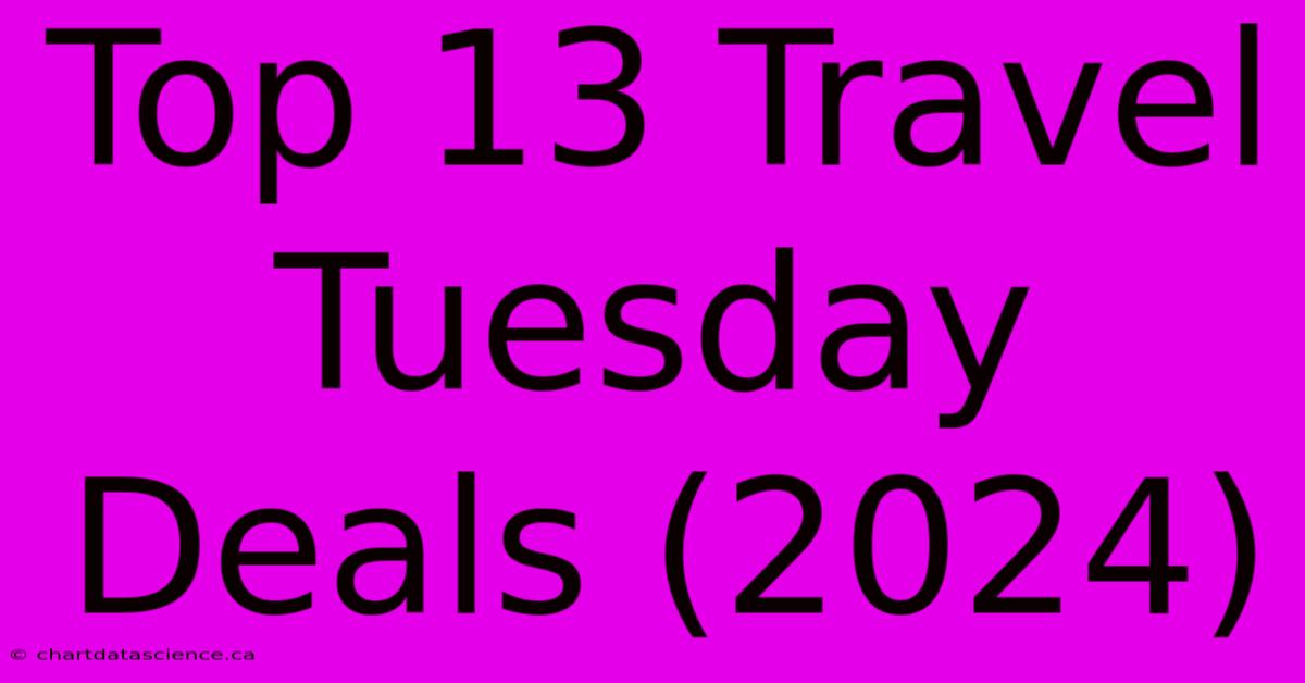 Top 13 Travel Tuesday Deals (2024)