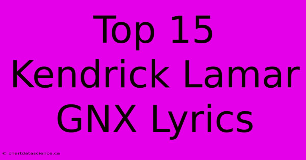 Top 15 Kendrick Lamar GNX Lyrics