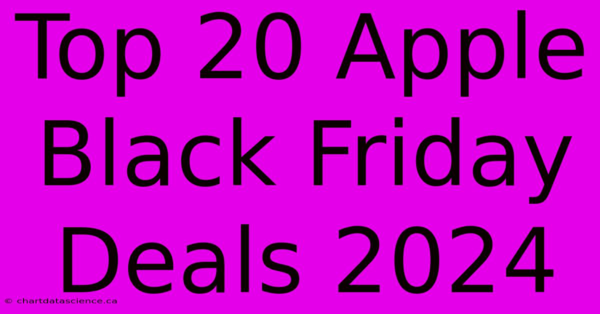 Top 20 Apple Black Friday Deals 2024