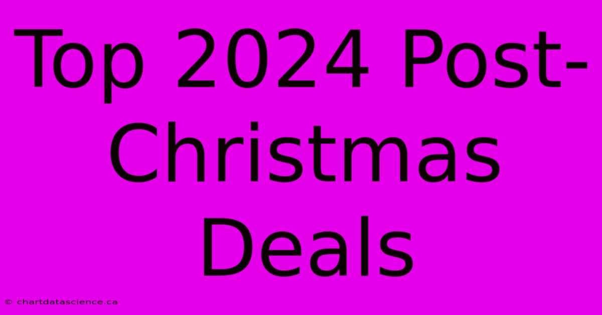 Top 2024 Post-Christmas Deals