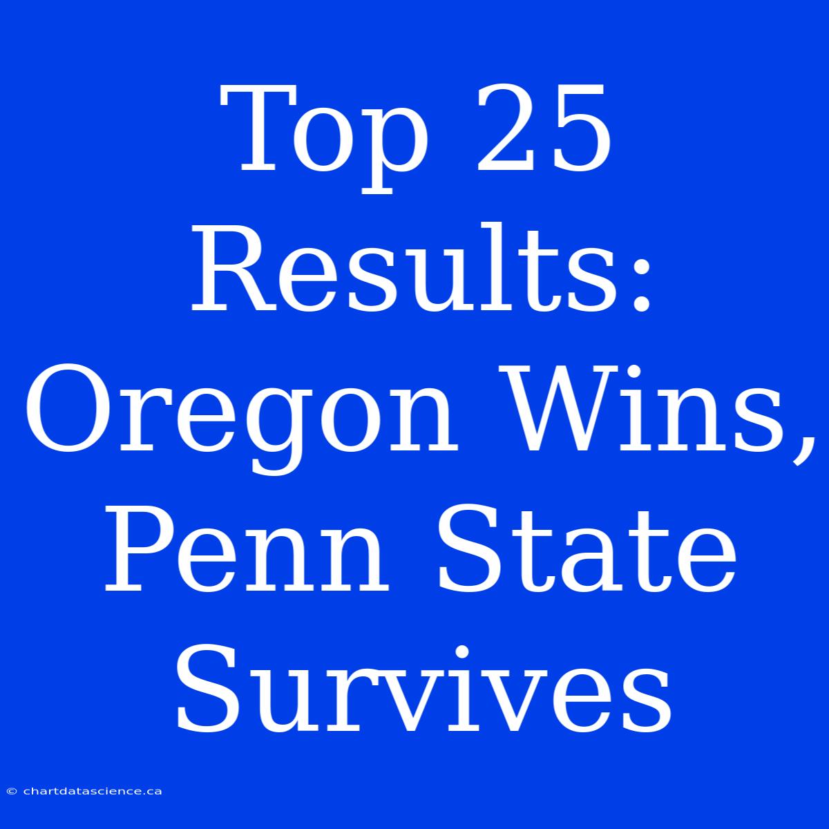 Top 25 Results: Oregon Wins, Penn State Survives