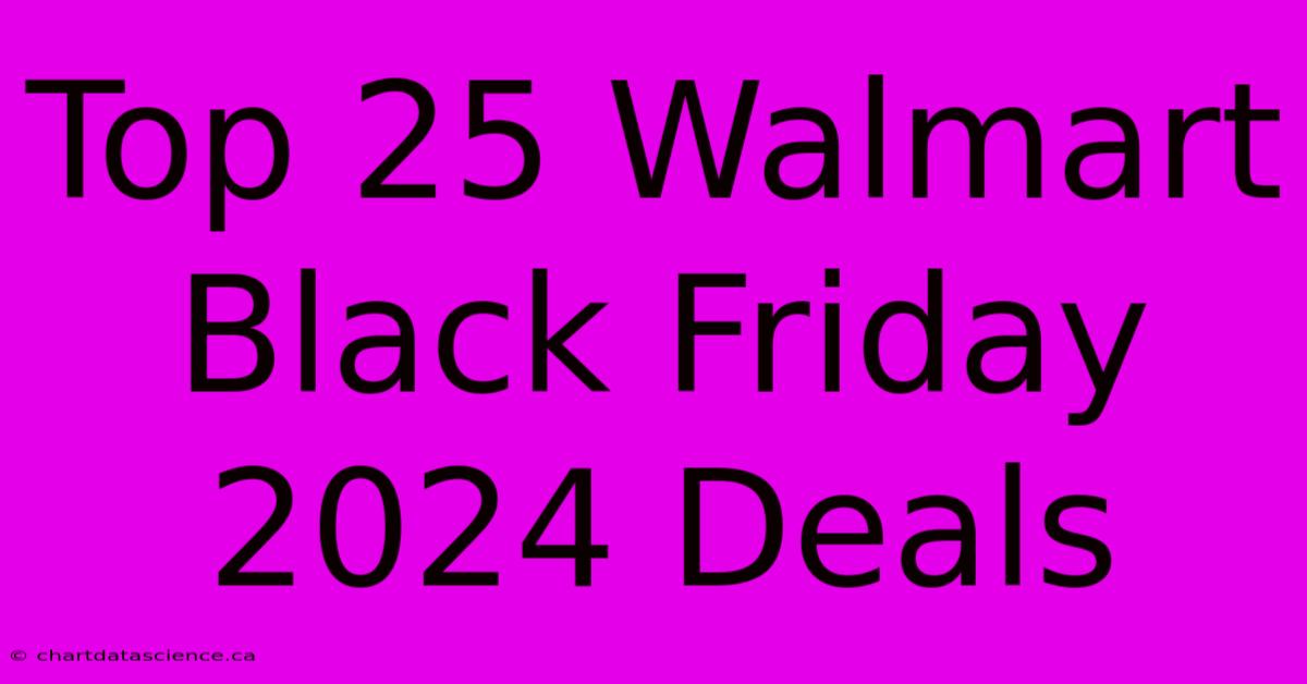 Top 25 Walmart Black Friday 2024 Deals