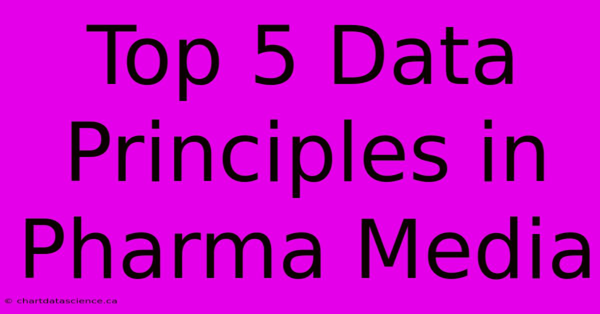 Top 5 Data Principles In Pharma Media