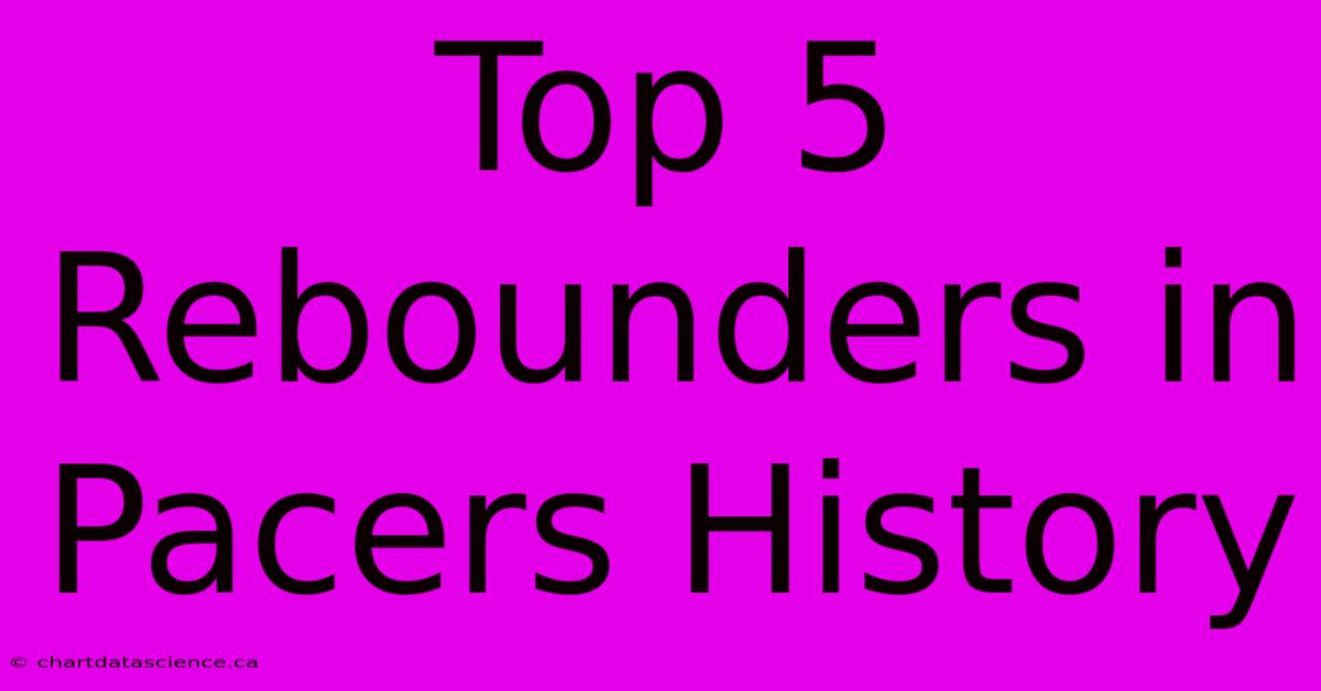 Top 5 Rebounders In Pacers History