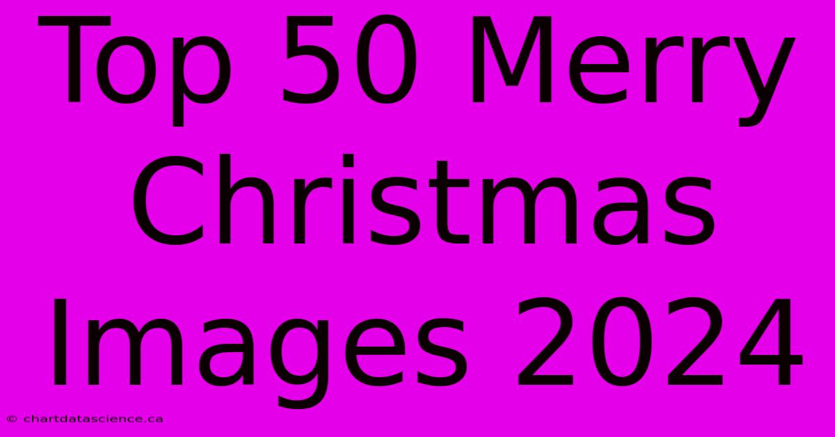 Top 50 Merry Christmas Images 2024