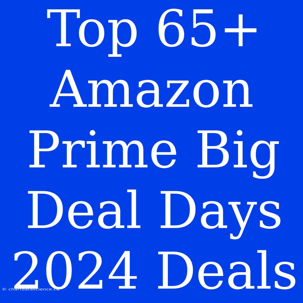 Top 65+ Amazon Prime Big Deal Days 2024 Deals