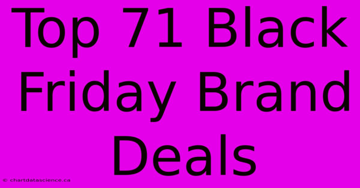 Top 71 Black Friday Brand Deals