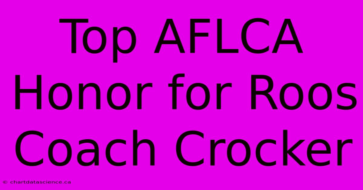 Top AFLCA Honor For Roos Coach Crocker