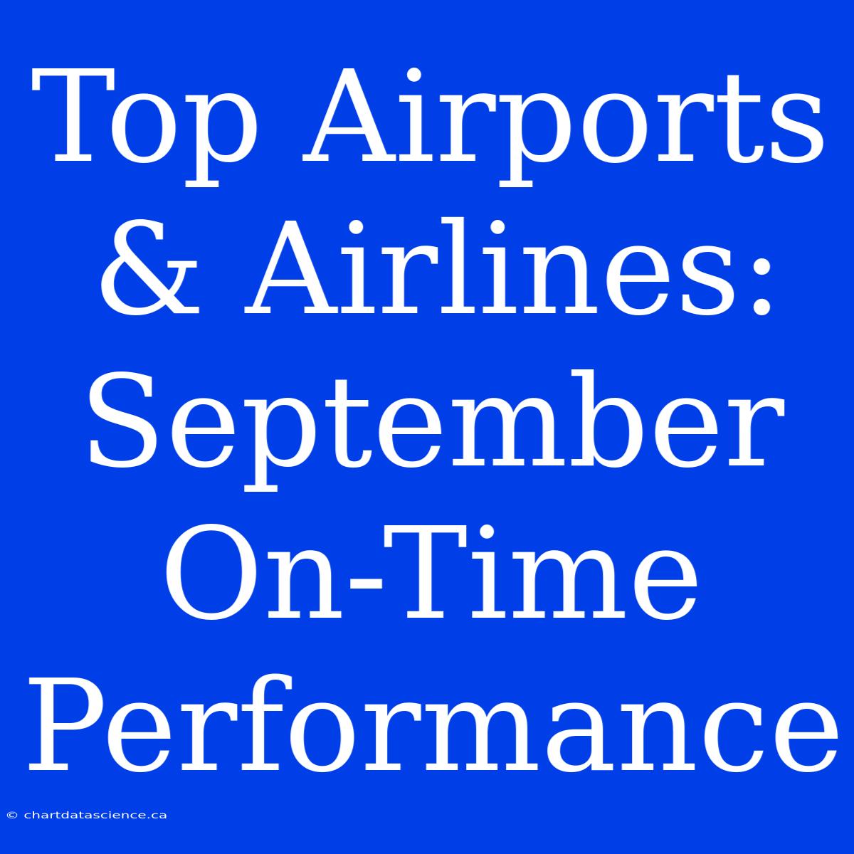 Top Airports & Airlines: September On-Time Performance