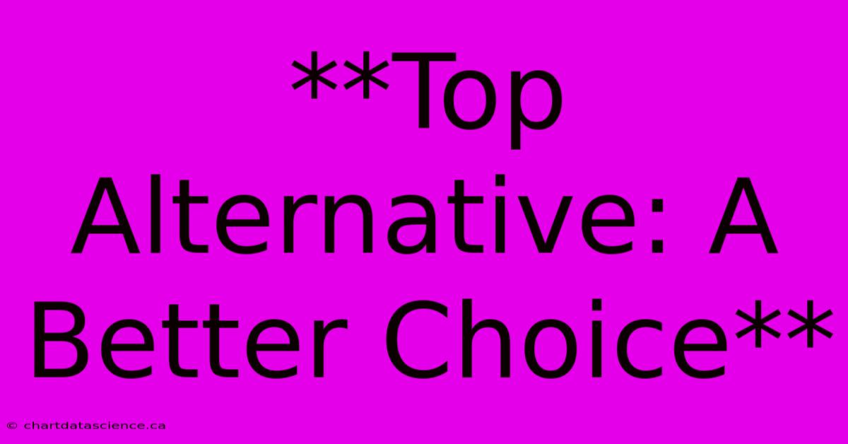 **Top Alternative: A Better Choice**