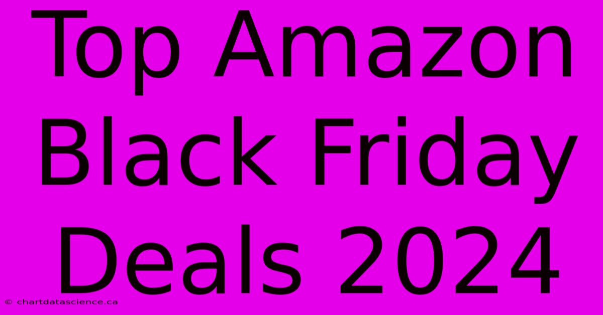 Top Amazon Black Friday Deals 2024