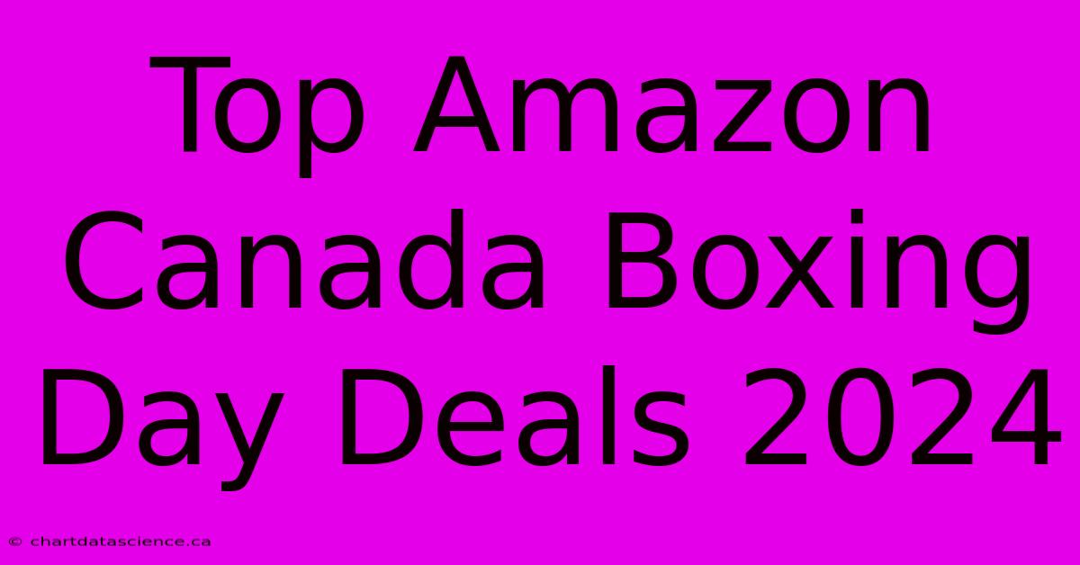 Top Amazon Canada Boxing Day Deals 2024