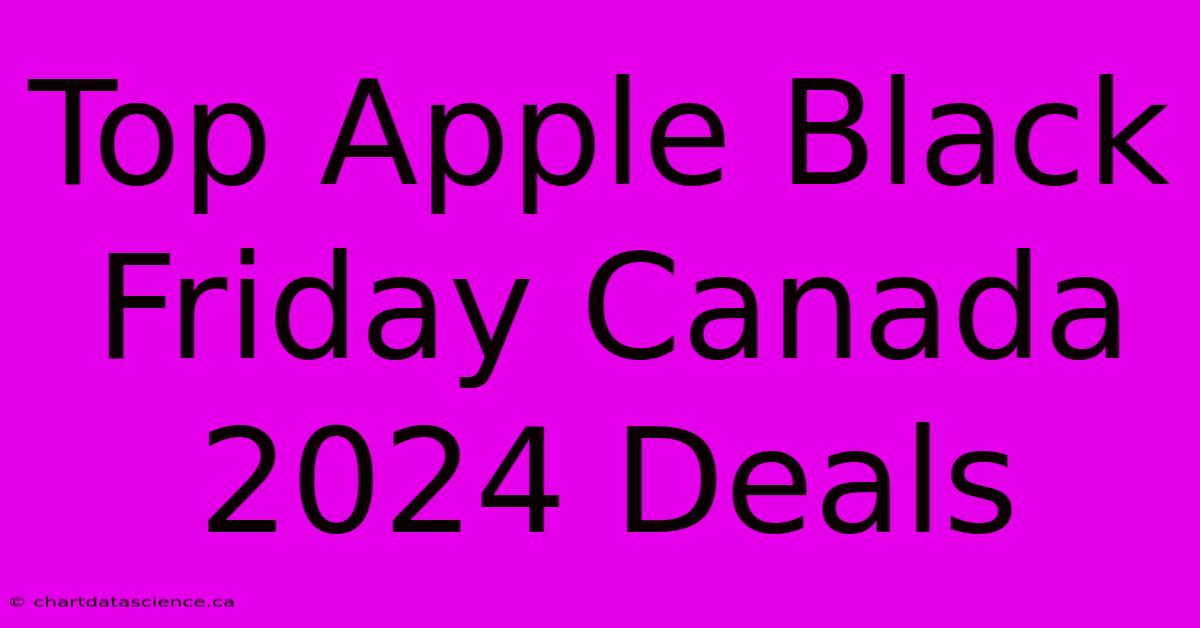 Top Apple Black Friday Canada 2024 Deals