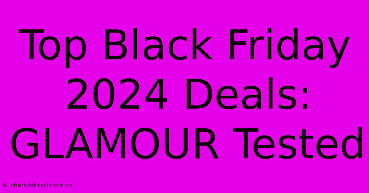 Top Black Friday 2024 Deals: GLAMOUR Tested