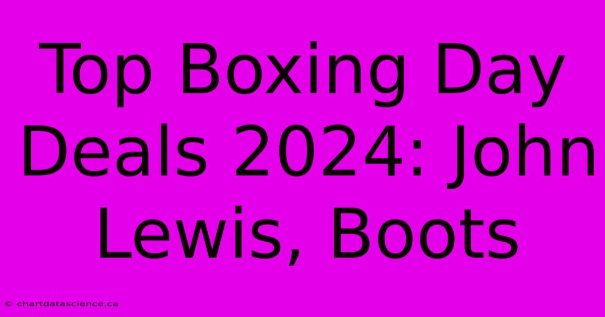 Top Boxing Day Deals 2024: John Lewis, Boots