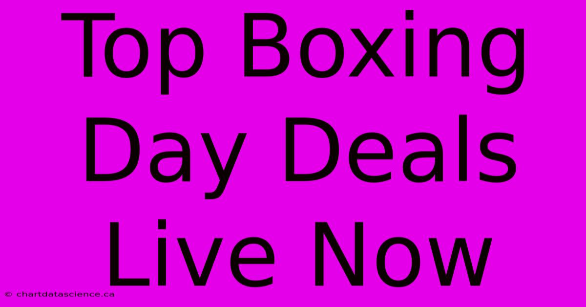 Top Boxing Day Deals Live Now