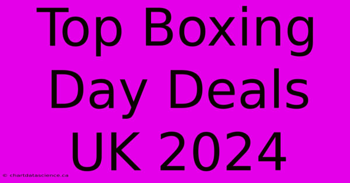 Top Boxing Day Deals UK 2024