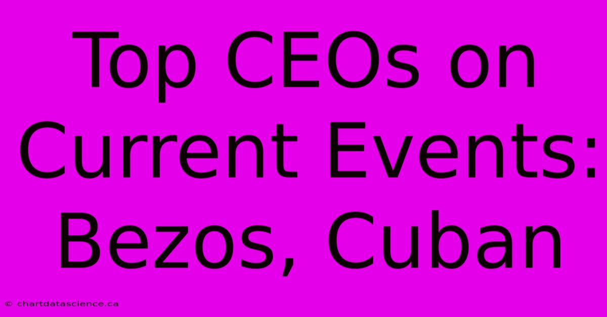 Top CEOs On Current Events: Bezos, Cuban