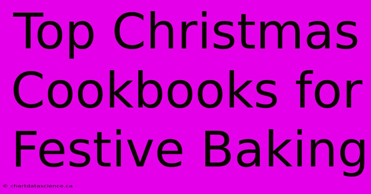 Top Christmas Cookbooks For Festive Baking