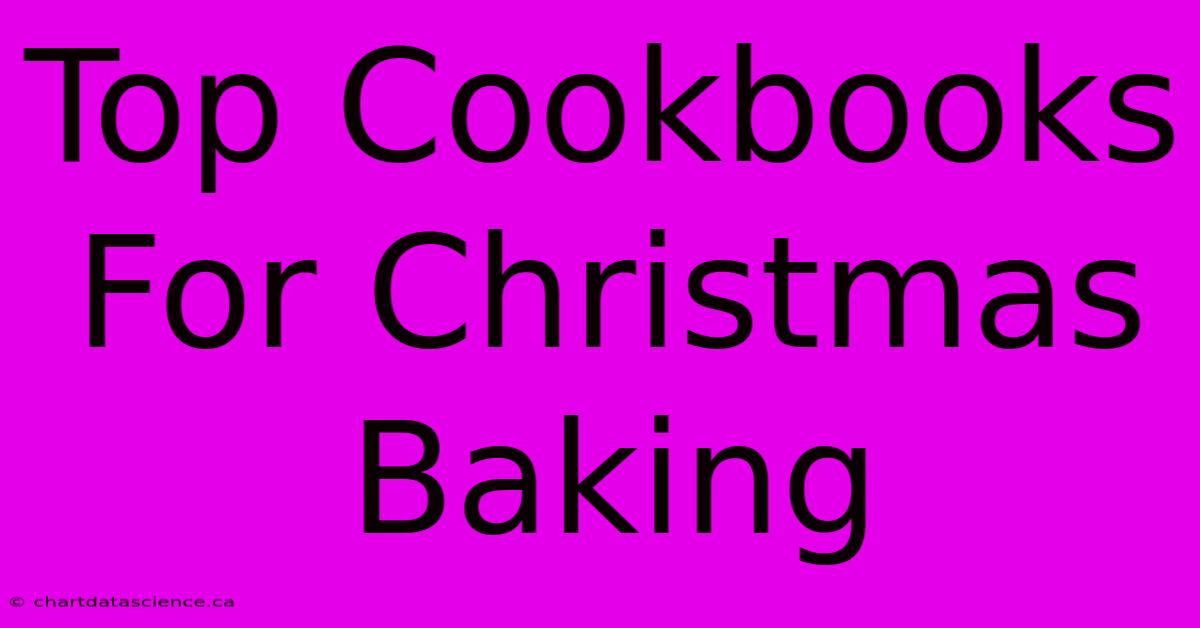 Top Cookbooks For Christmas Baking