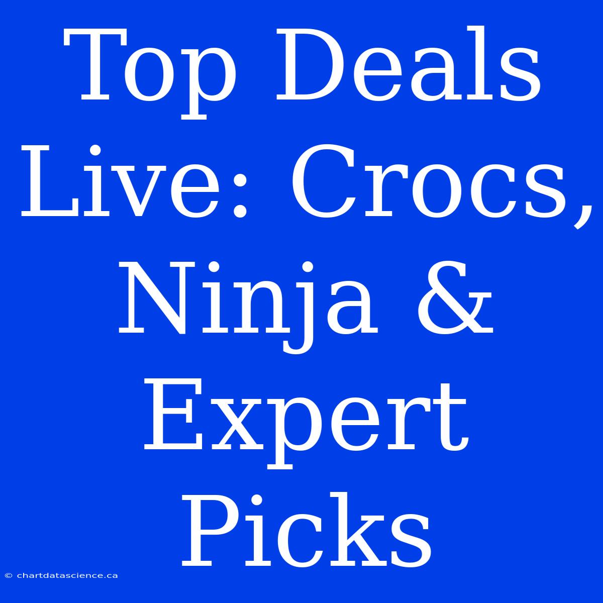 Top Deals Live: Crocs, Ninja & Expert Picks