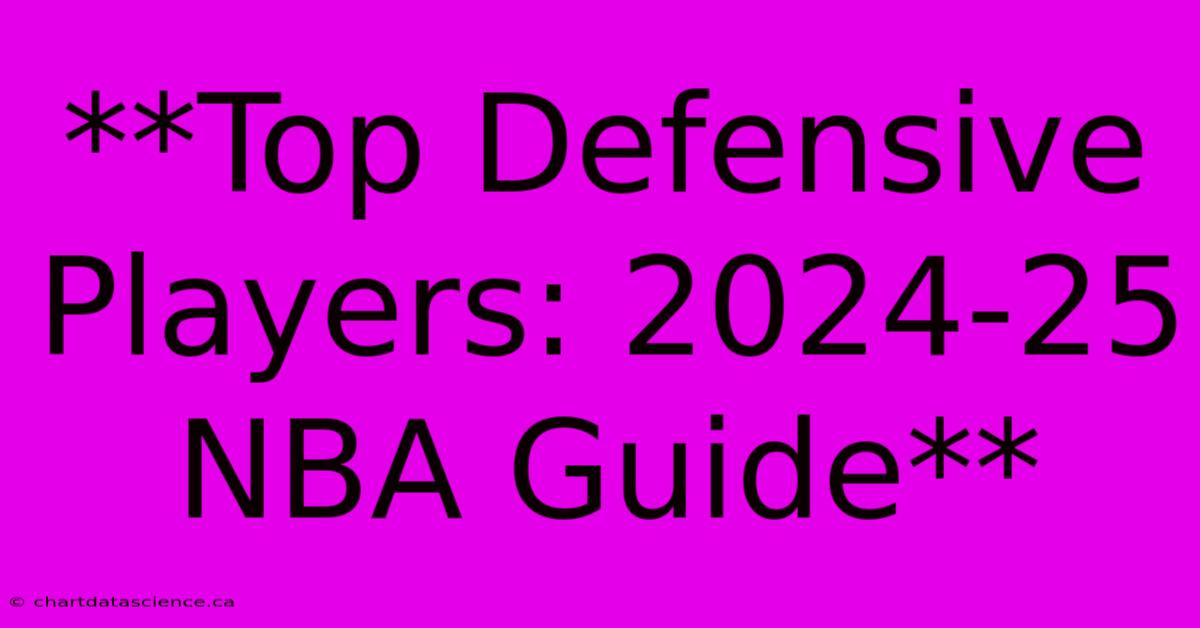 **Top Defensive Players: 2024-25 NBA Guide**