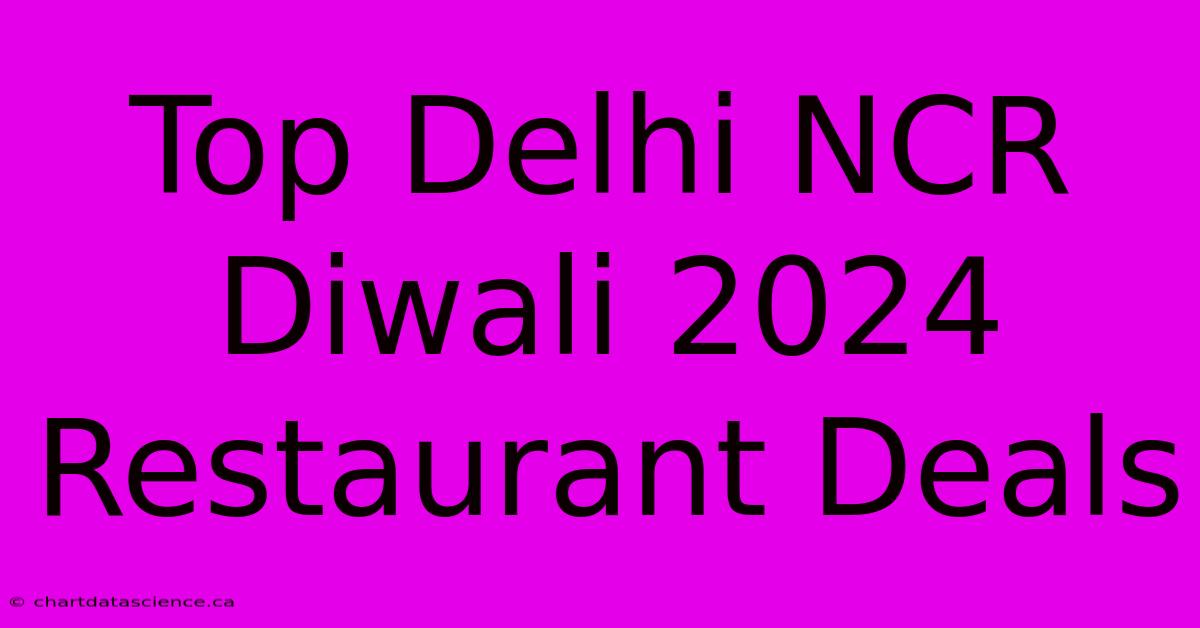 Top Delhi NCR Diwali 2024 Restaurant Deals