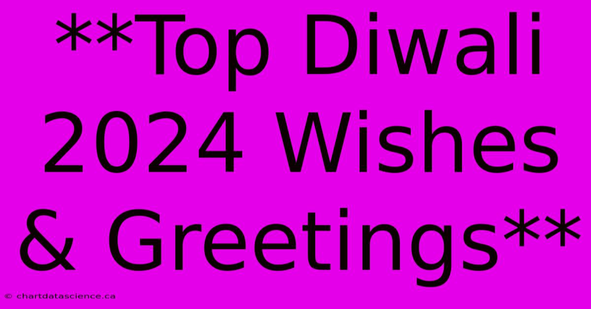 **Top Diwali 2024 Wishes & Greetings** 