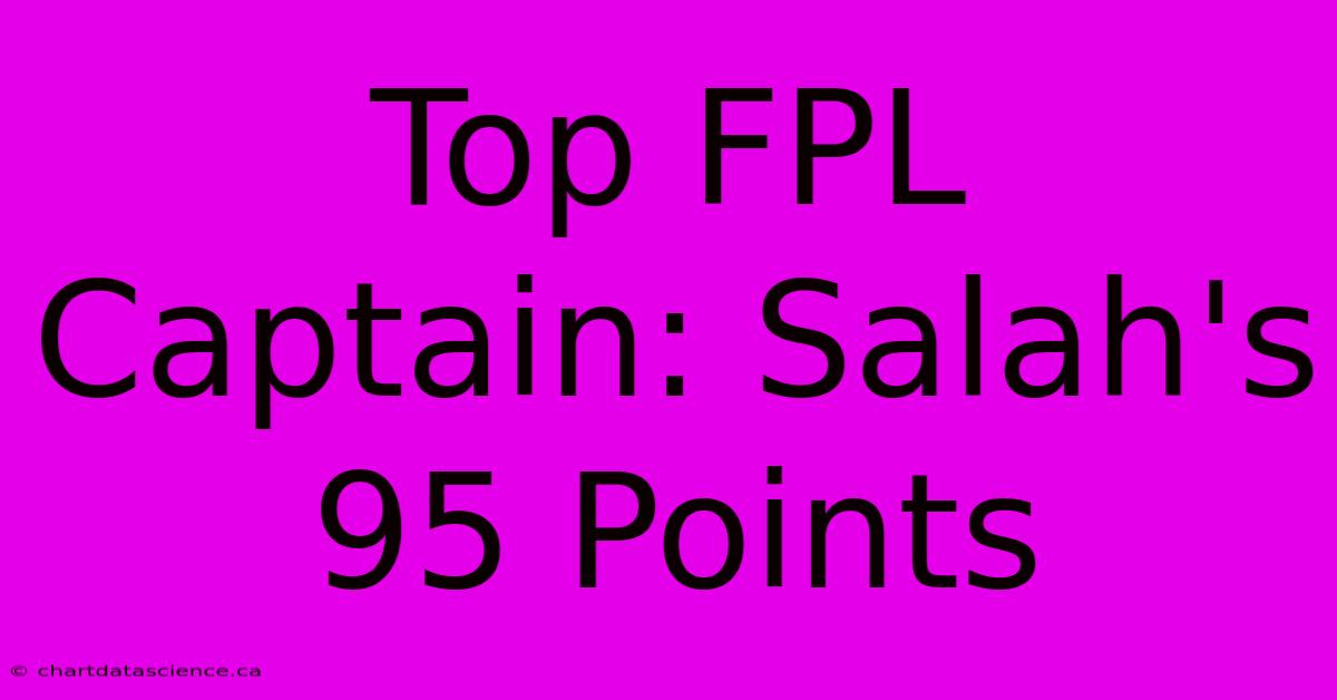 Top FPL Captain: Salah's 95 Points