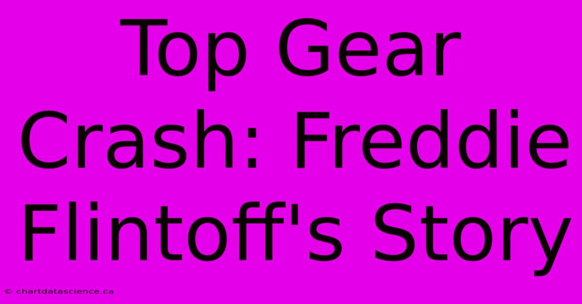 Top Gear Crash: Freddie Flintoff's Story