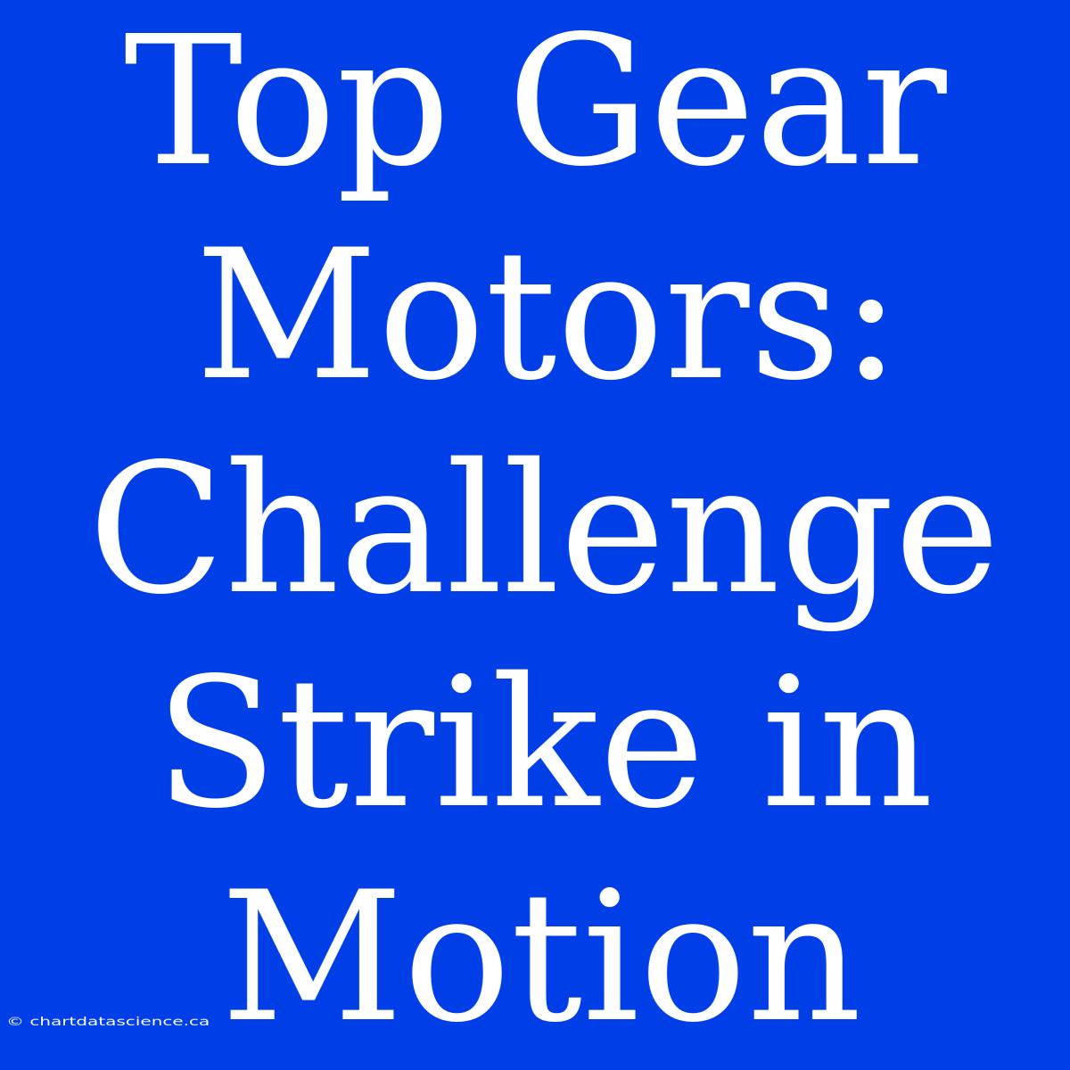 Top Gear Motors:  Challenge Strike In Motion