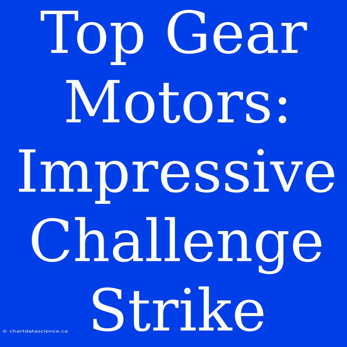 Top Gear Motors: Impressive Challenge Strike