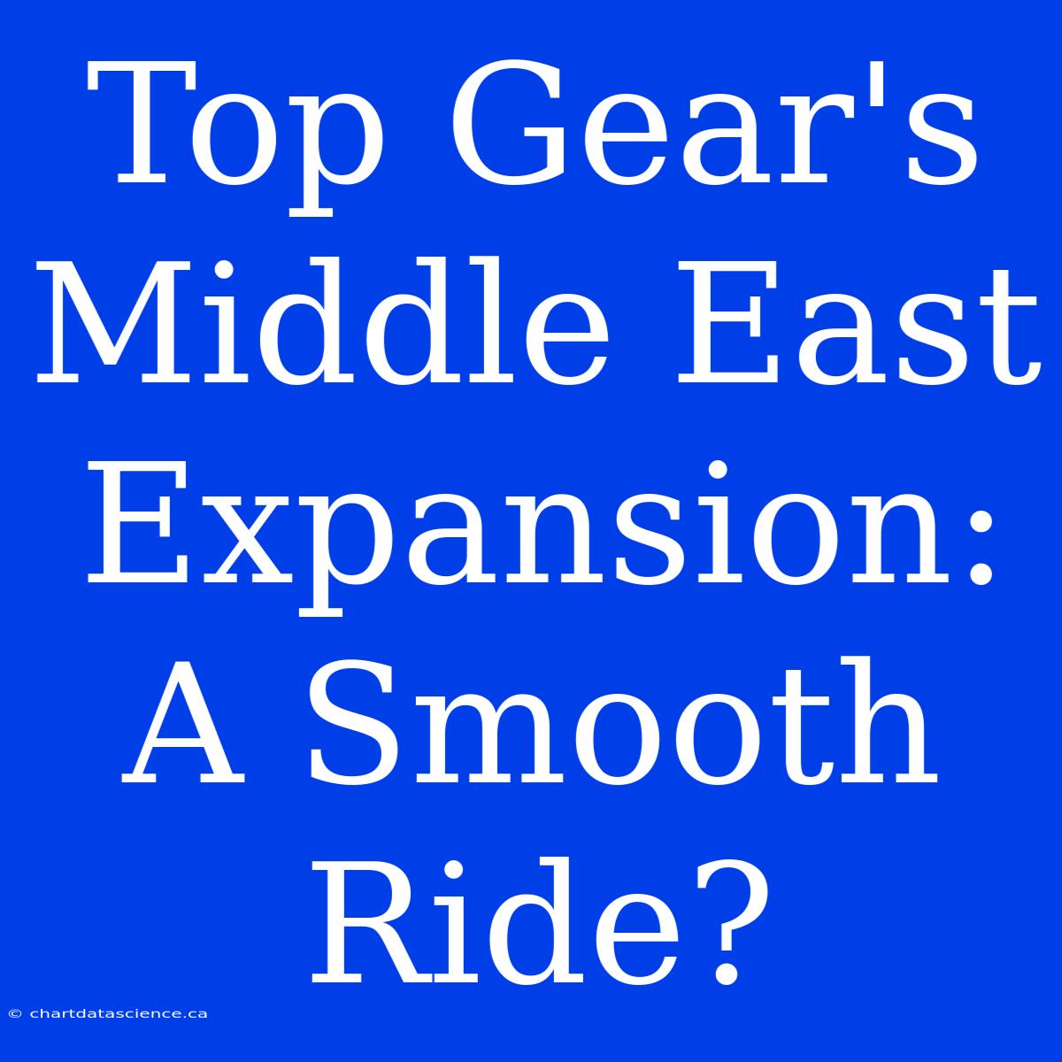 Top Gear's Middle East Expansion: A Smooth Ride?