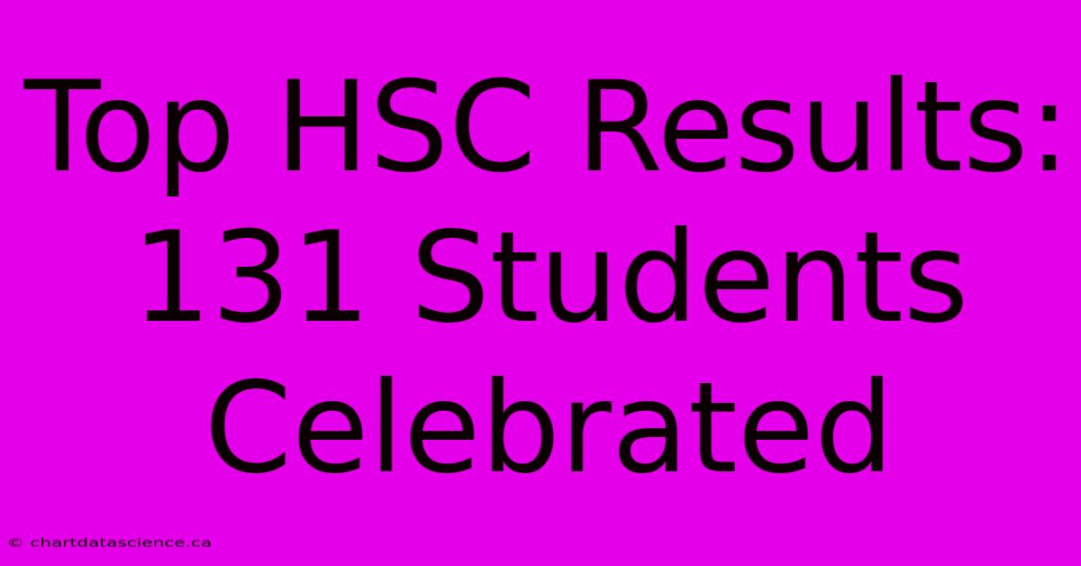 Top HSC Results: 131 Students Celebrated