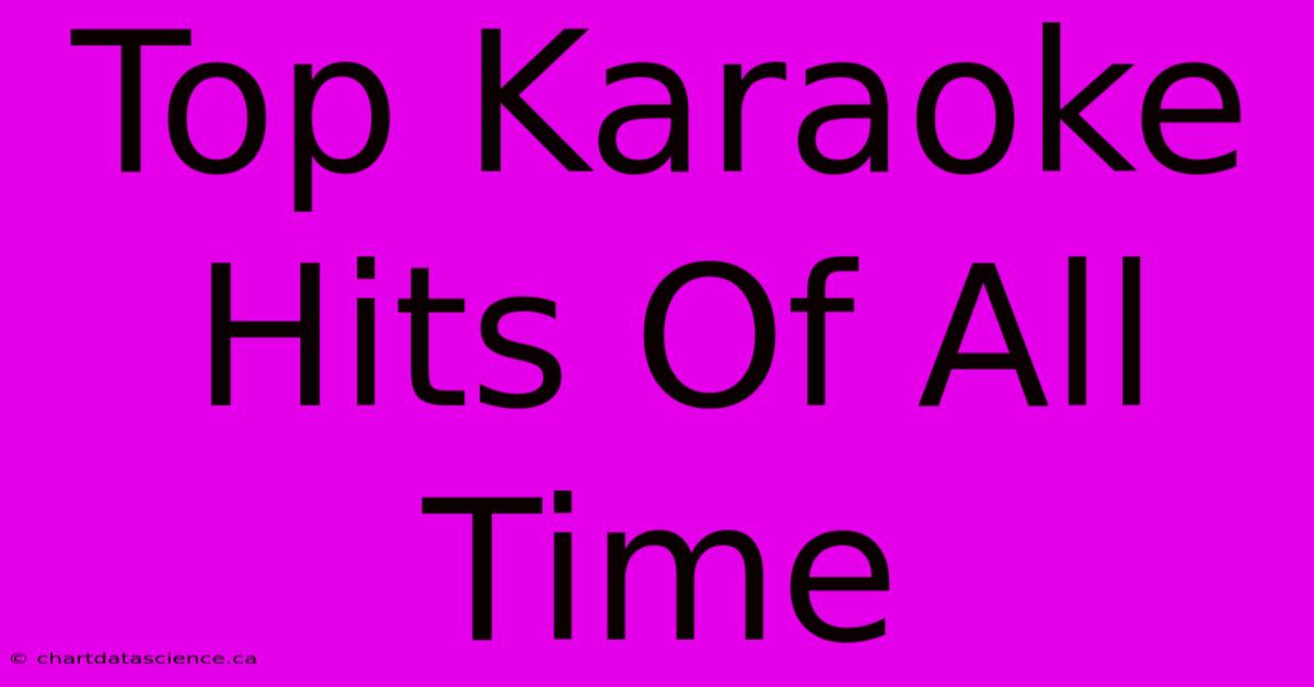 Top Karaoke Hits Of All Time