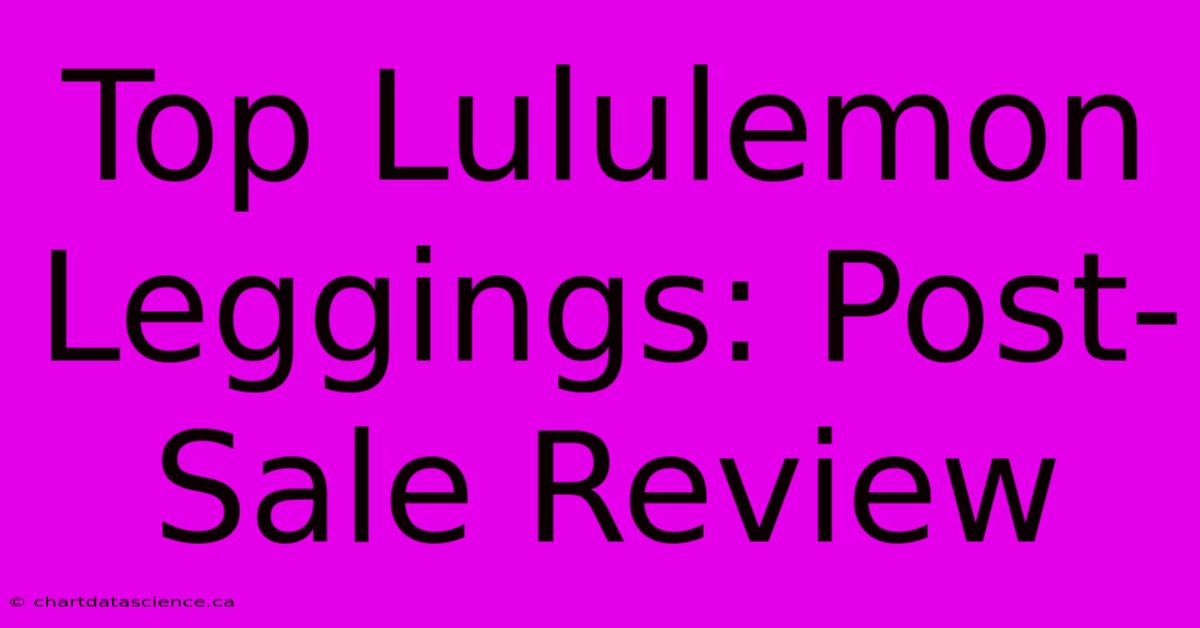 Top Lululemon Leggings: Post-Sale Review