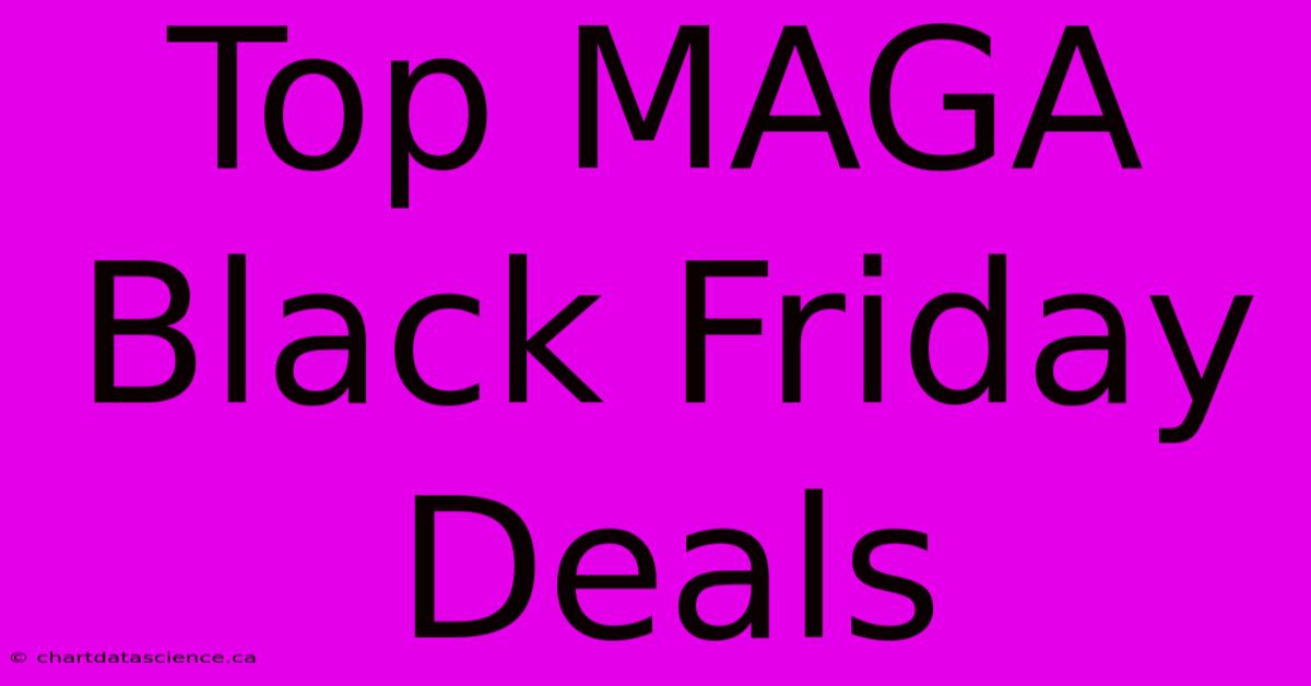 Top MAGA Black Friday Deals